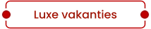 Luxe vakanties